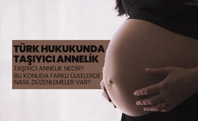 Türk Hukukunda Taşıyıcı Annelik